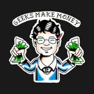 Geek make a money T-Shirt