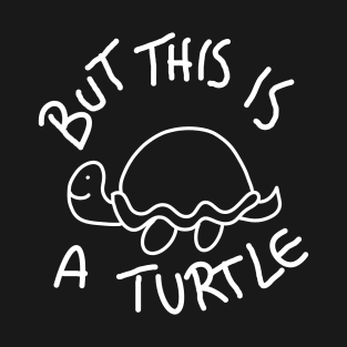 But This Is A Turtle (White) T-Shirt