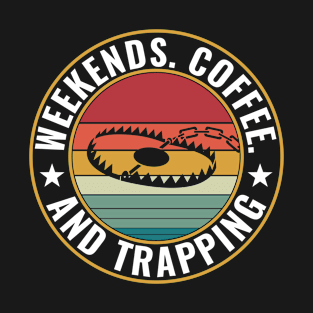 Weekends Coffee and Trapping Trap Hunter Trapper T-Shirt