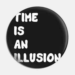 Time is an illusion Pin