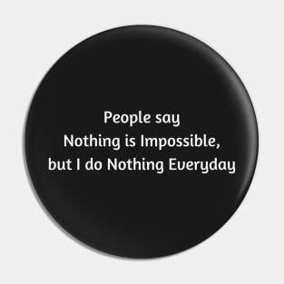 Nothing is Impossible Sarcasm Pin