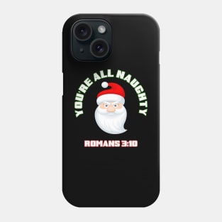 You are all naughty! with Santa Claus, Romans 3:10 funny parody white text Phone Case