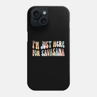 Funny Yoga | I'm Just Here for Savasana, Yogi Club Phone Case