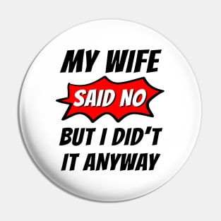 My wife said no, But I did't it any way, Funny husband, Funny family Pin