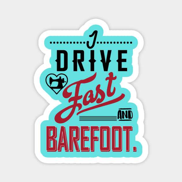 I drive fast and barefoot - sewing sew seamstress seammaster quilt quilting quilter fabric Magnet by papillon