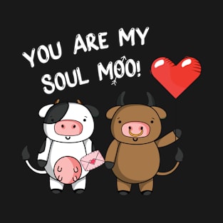 You Are My Soul Moo! T-Shirt