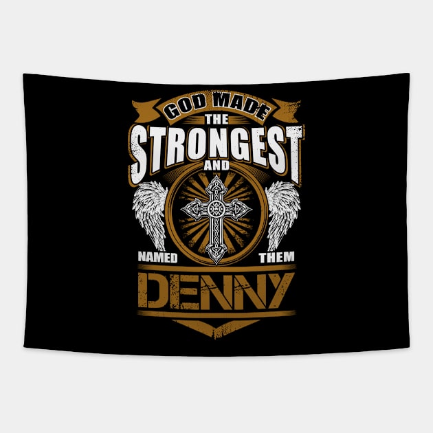 Denny Name T Shirt - God Found Strongest And Named Them Denny Gift Item Tapestry by reelingduvet