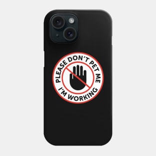 Please dont pet me im working Phone Case