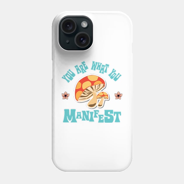 You Are What You Manifest Phone Case by DaStore