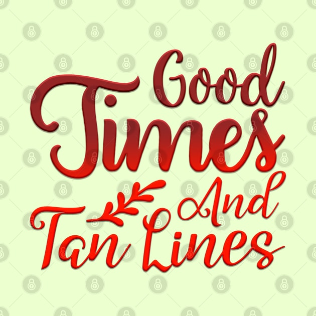Good Times And Tan Lines by Globe Design
