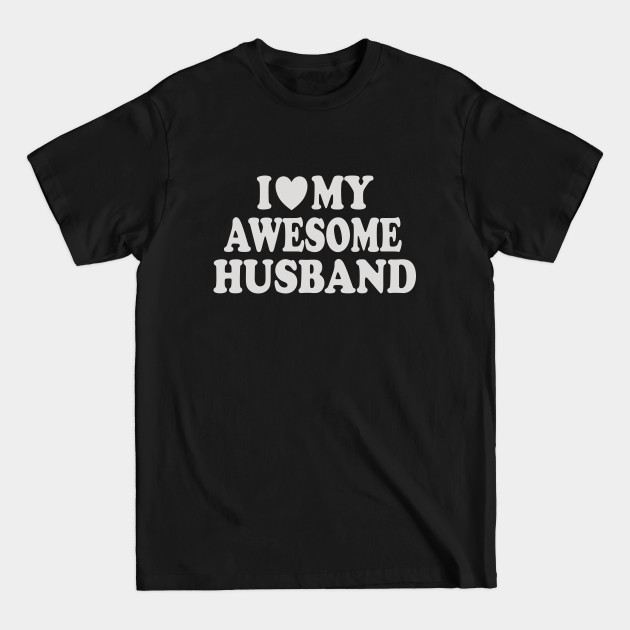 Disover I Love My Awesome Husband - I Love My Husband - T-Shirt