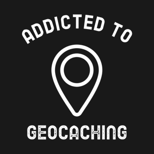 Addicted To Geocaching T-Shirt