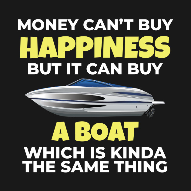 Disover Love Boating Money Can't Buy Happiness But It Can Buy A Boat Gift - Boating - T-Shirt