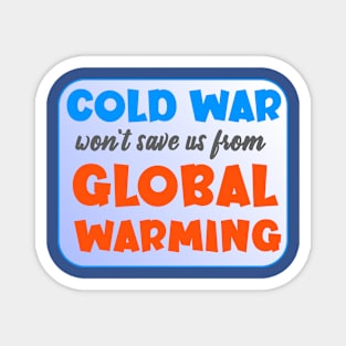 Cold War Won't Save Us From Global Warming Magnet