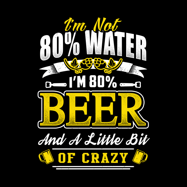 I'm not 80% Water I'm 80% Beer by jonetressie