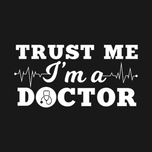 Trust Me I'm a doctor T-Shirt