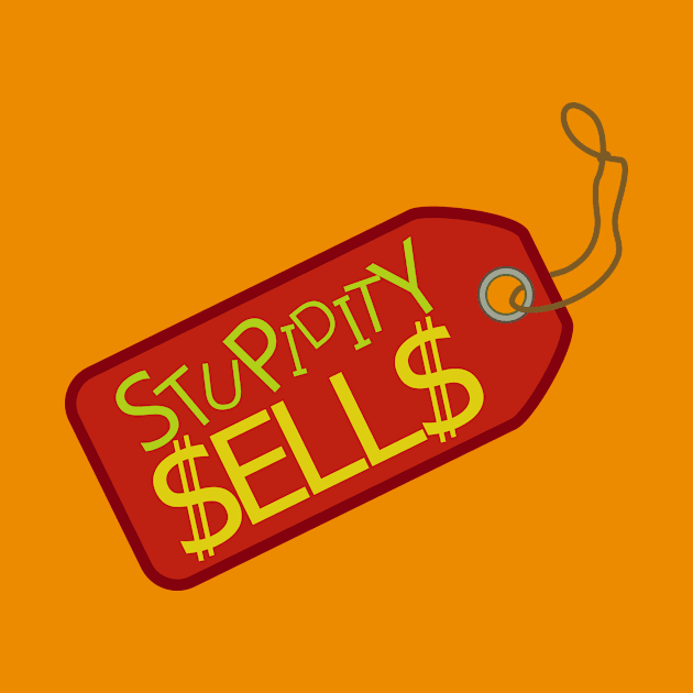 Stupidity Sells. by Lizarius4tees