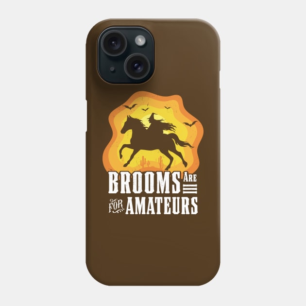 Brooms Are For Amateurs Witch Riding Horse Halloween Western Phone Case by OrangeMonkeyArt