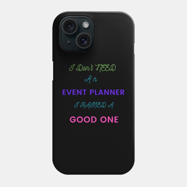 I Don't Need an Event Planner, I Raised a Good One Phone Case by DeesMerch Designs