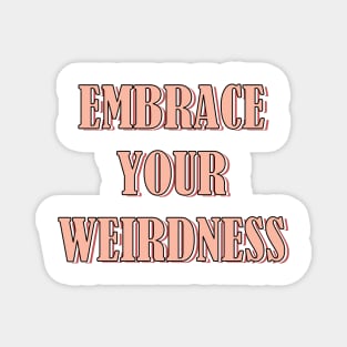 Embrace your weirdness Magnet