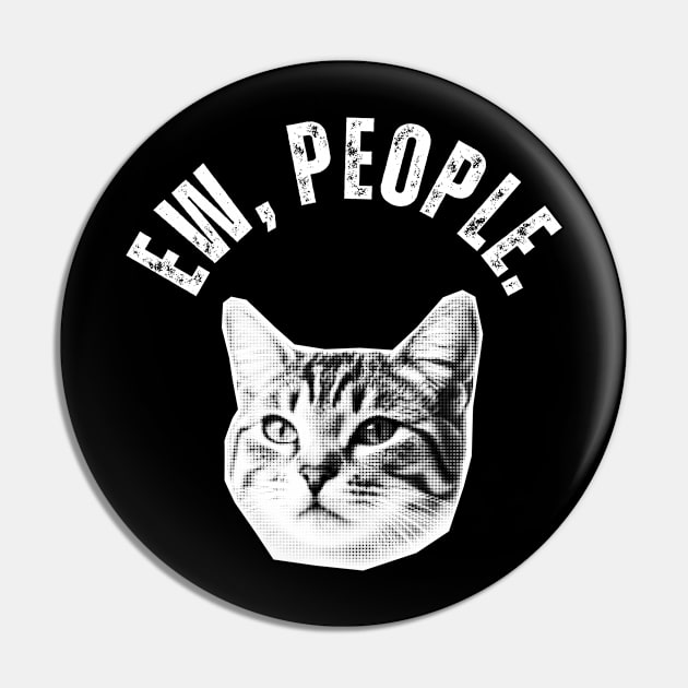 Ew, People Cat Pin by Golden Eagle Design Studio