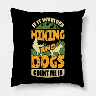 If It Involves Hiking And Dogs Count Me In Pillow