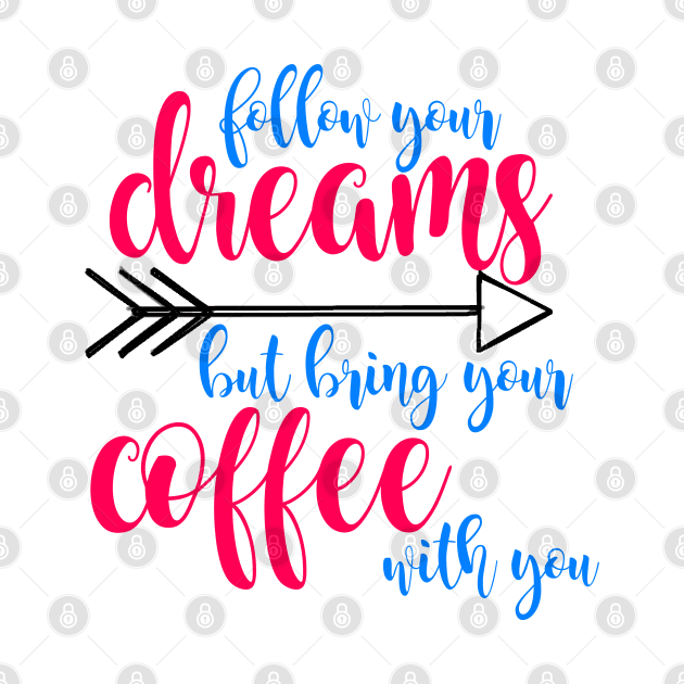 Follow dreams bring coffee - color by liilliith