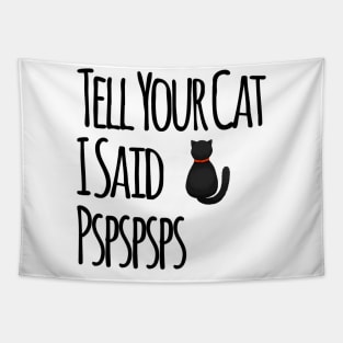 Tell Your Cat I Said PSPSPS Tapestry