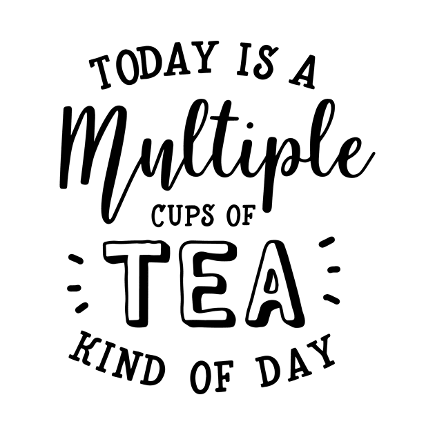 Today Is A Multiple Cups Of Tea Kind Of Day by CANVAZSHOP