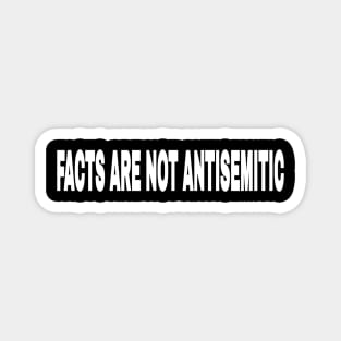 Facts Are Not Antisemitic - Front Magnet