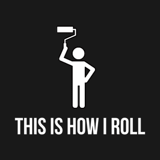 Funny painter - This is how i roll T-Shirt