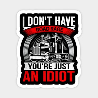 I Don't Have Road Rage You're Just an Idiot Magnet