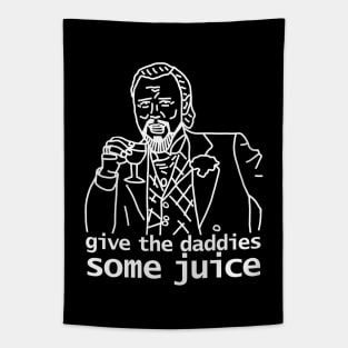 Give the Daddies Some Juice Tapestry