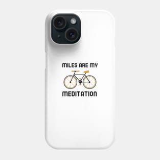 Miles Are My Meditation - Cycling Phone Case