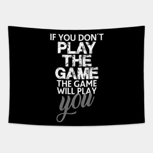 If you don't play the game, the game will play you Tapestry