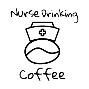 NURSE DRINKING COFFEE T-Shirt