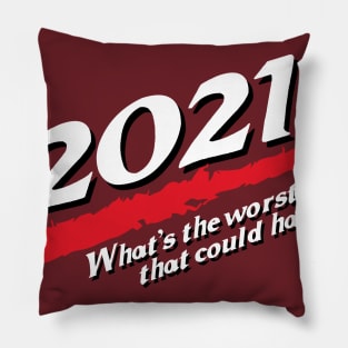 2021. What's the worst that could happen? Pillow