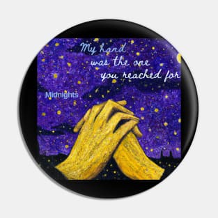 My hand was the one you reached for Midnights Pin