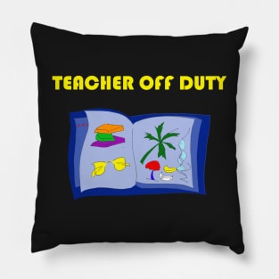 Teacher Off Duty and On Vacation Pillow