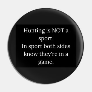 Hunting is NOT a sport - vegan Pin