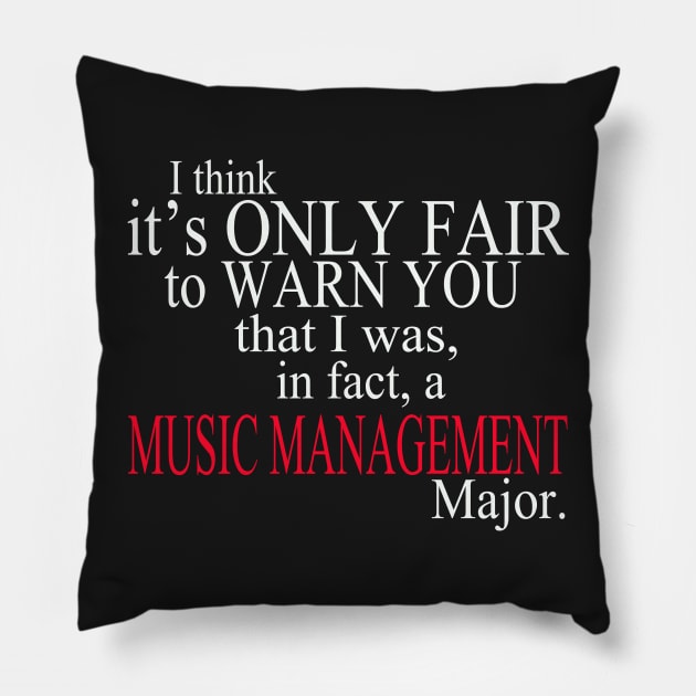 I Think It’s Only Fair To Warn You That I Was, In Fact, A Music Management Major Pillow by delbertjacques