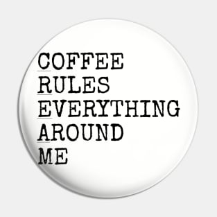 Coffee rules everything around me Pin