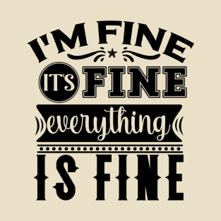 I'm Fine Everything Is Fine Funny Tee T-Shirt