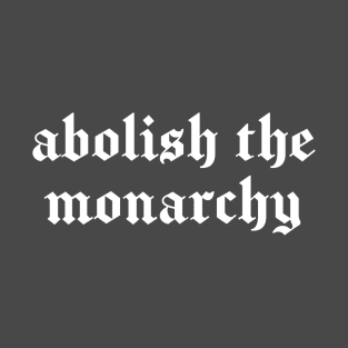 Abolish The Monarchy T-Shirt