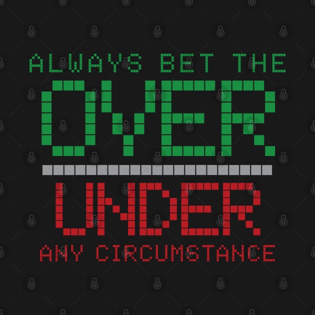 Always Bet The Over, Under Any Circumstance (Lightboard) by KFig21