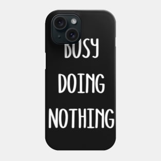 Busy Doing Nothing Phone Case