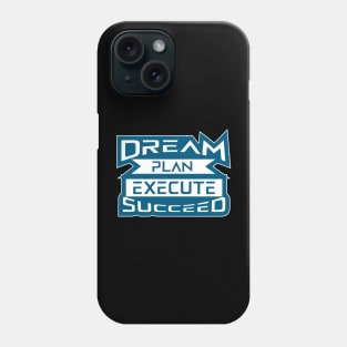 Dream Plan Execute Succeed Motivational And Inspirational Quotes Phone Case