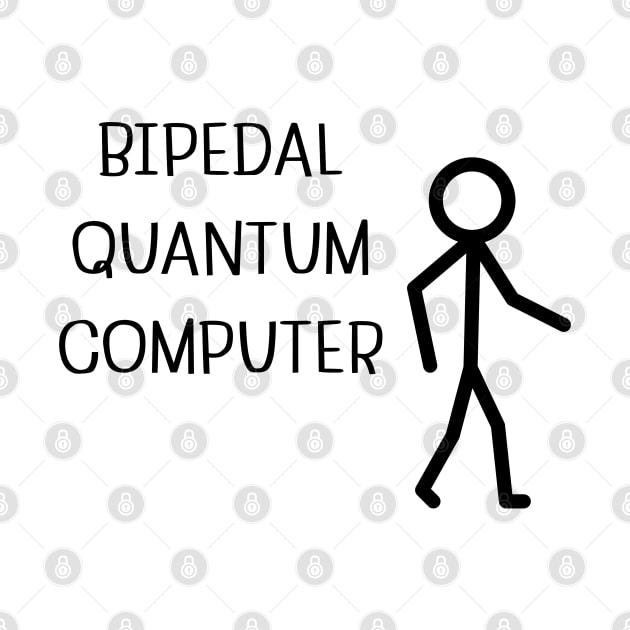 Bipedal Quantum Computer/blk by Say Something