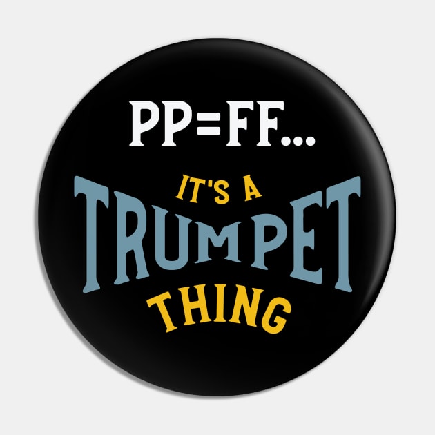PP=FF It's a Trumpet Thing Pin by whyitsme