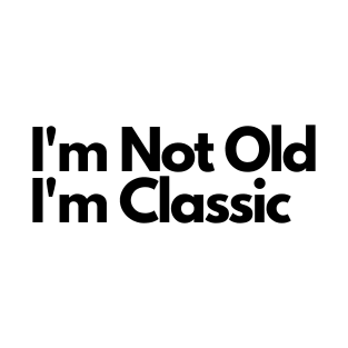 I'm Not Old I'm Classic T-Shirt